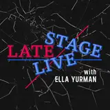 Late Stage Live! with Ella Yurman