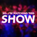 So...I'm Watching This Show